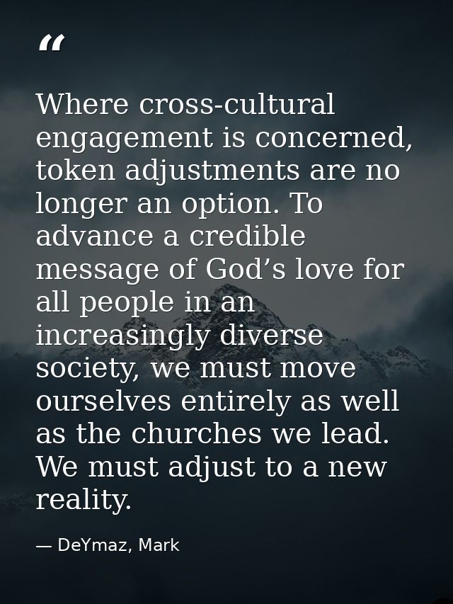 Where cross-cultural engagement is concerned, token adjustments are no longer an option. To advance a credible message o — DeYmaz, Mark