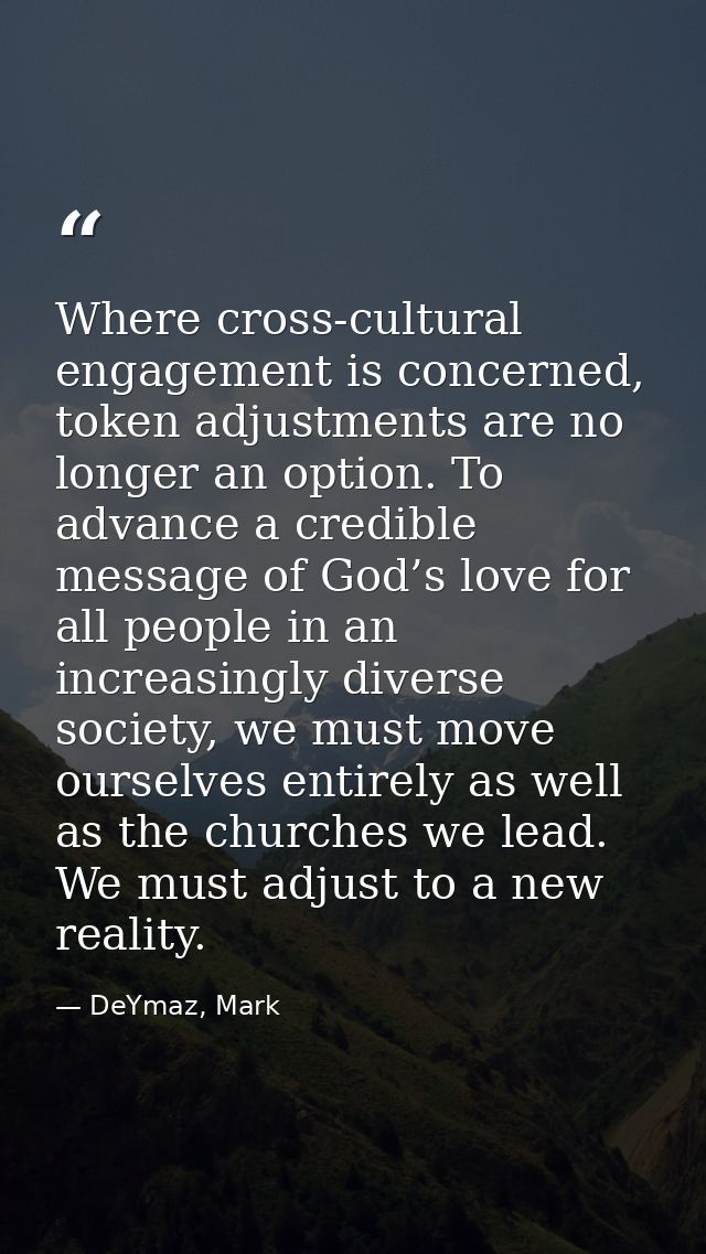 Where cross-cultural engagement is concerned, token adjustments are no longer an option. To advance a credible message o — DeYmaz, Mark