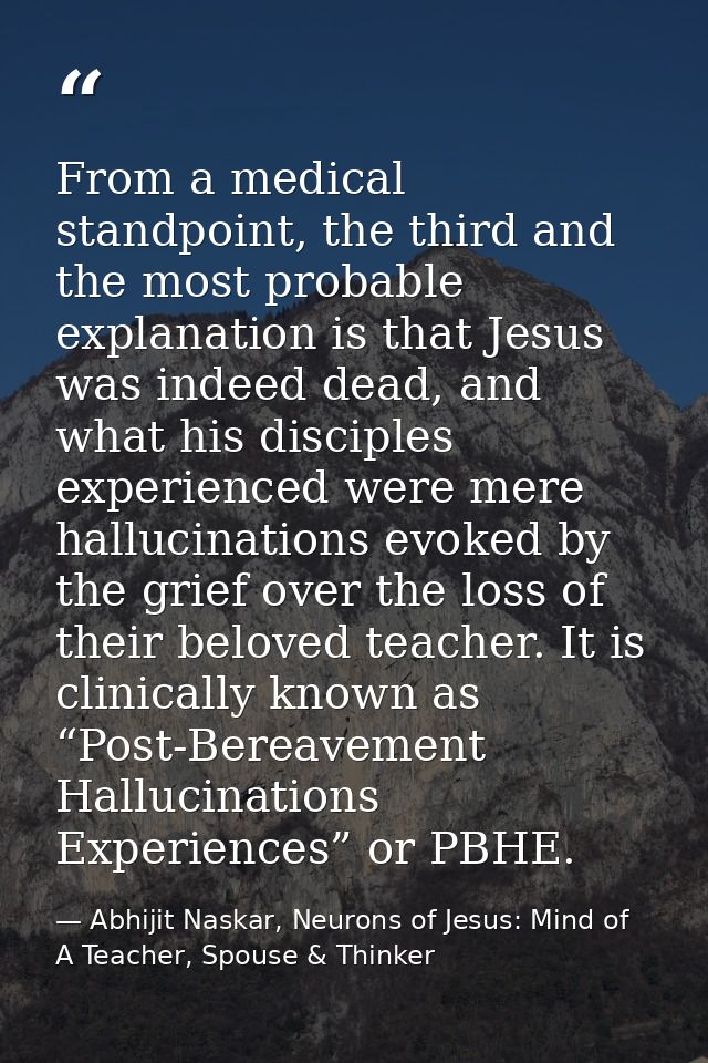 From a medical standpoint, the third and the most probable explanation is that Jesus was indeed dead, and what his disci — Abhijit Naskar, Neurons of Jesus: Mind of A Teacher, Spouse & Thinker