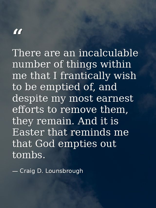 There are an incalculable number of things within me that I frantically wish to be emptied of, and despite my most earne — Craig D. Lounsbrough