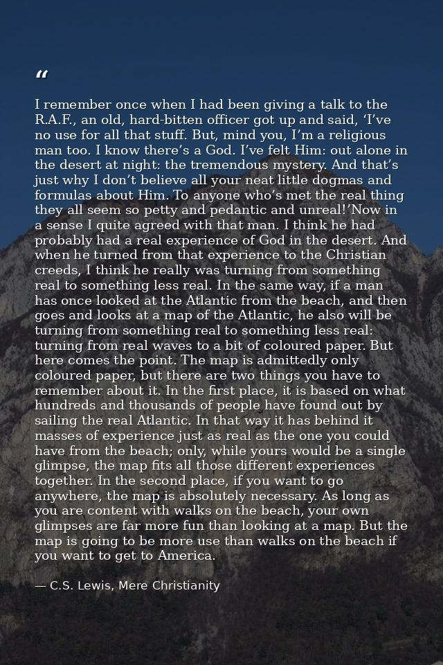 I remember once when I had been giving a talk to the R.A.F., an old, hard-bitten officer got up and said, ‘I’ve no use f — C.S. Lewis, Mere Christianity