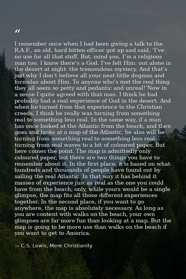 I remember once when I had been giving a talk to the R.A.F., an old, hard-bitten officer got up and said, ‘I’ve no use f — C.S. Lewis, Mere Christianity