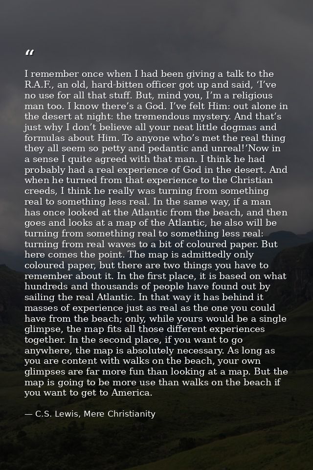 I remember once when I had been giving a talk to the R.A.F., an old, hard-bitten officer got up and said, ‘I’ve no use f — C.S. Lewis, Mere Christianity
