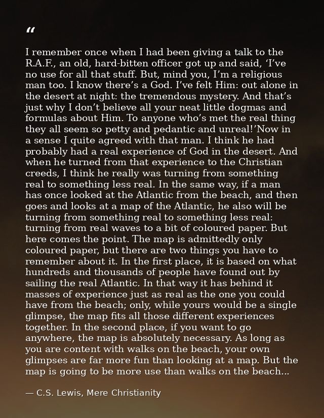I remember once when I had been giving a talk to the R.A.F., an old, hard-bitten officer got up and said, ‘I’ve no use f — C.S. Lewis, Mere Christianity