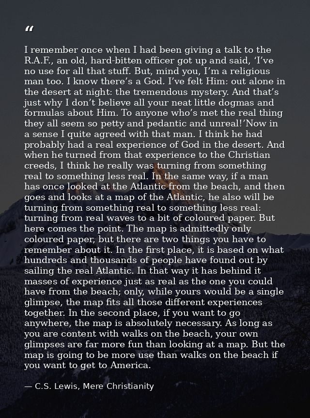 I remember once when I had been giving a talk to the R.A.F., an old, hard-bitten officer got up and said, ‘I’ve no use f — C.S. Lewis, Mere Christianity