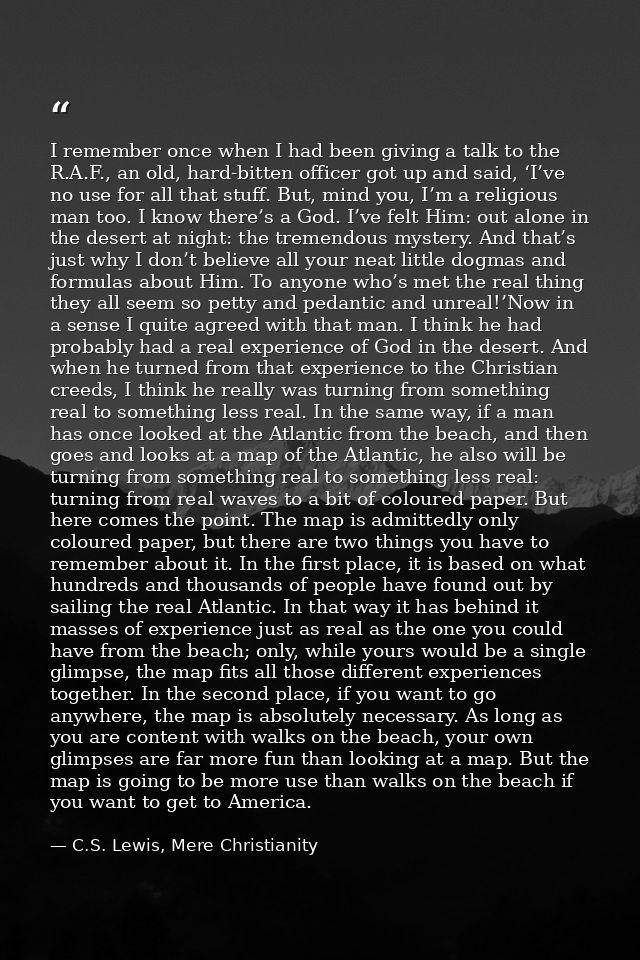 I remember once when I had been giving a talk to the R.A.F., an old, hard-bitten officer got up and said, ‘I’ve no use f — C.S. Lewis, Mere Christianity
