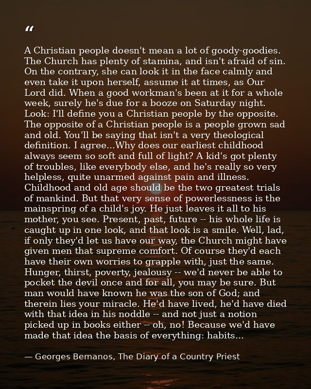 A Christian people doesn't mean a lot of goody-goodies. The Church has plenty of stamina, and isn't afraid of sin. On th — Georges Bernanos, The Diary of a Country Priest