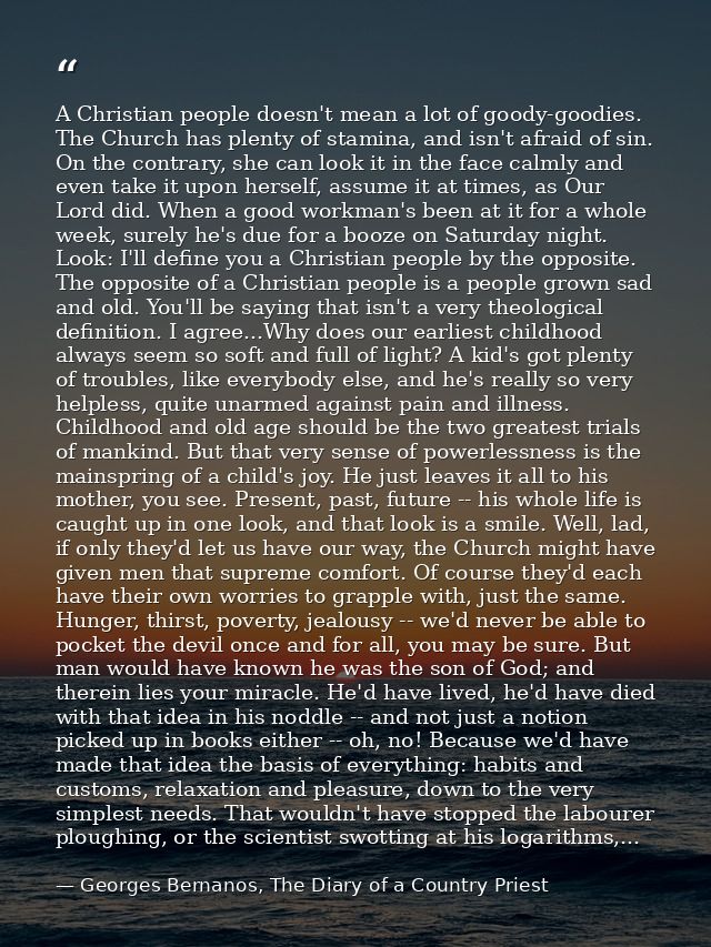 A Christian people doesn't mean a lot of goody-goodies. The Church has plenty of stamina, and isn't afraid of sin. On th — Georges Bernanos, The Diary of a Country Priest