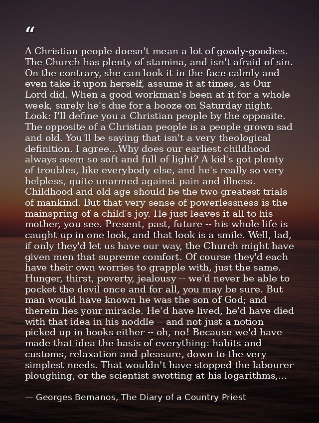 A Christian people doesn't mean a lot of goody-goodies. The Church has plenty of stamina, and isn't afraid of sin. On th — Georges Bernanos, The Diary of a Country Priest