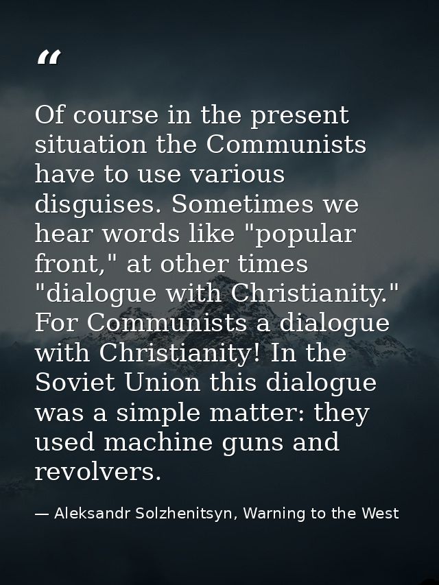 Of course in the present situation the Communists have to use various disguises. Sometimes we hear words like "popular f — Aleksandr Solzhenitsyn, Warning to the West