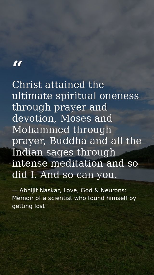 Christ attained the ultimate spiritual oneness through prayer and devotion, Moses and Mohammed through prayer, Buddha an — Abhijit Naskar, Love, God & Neurons: Memoir of a scientist who found himself by getting lost