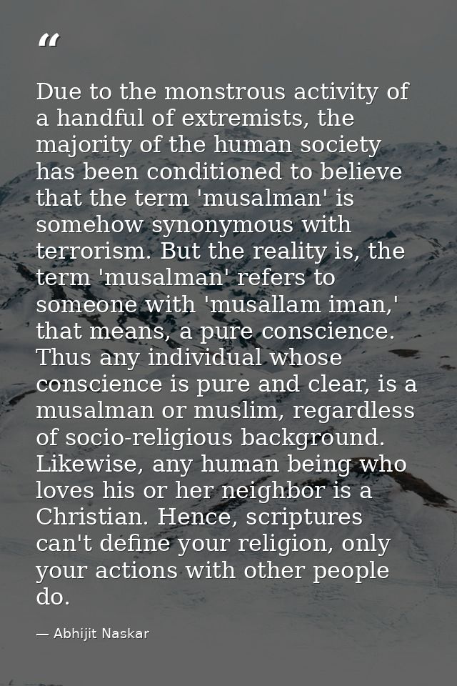 Due to the monstrous activity of a handful of extremists, the majority of the human society has been conditioned to beli — Abhijit Naskar
