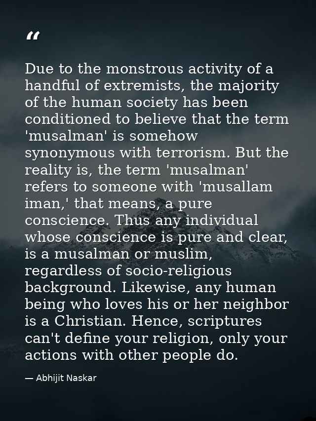 Due to the monstrous activity of a handful of extremists, the majority of the human society has been conditioned to beli — Abhijit Naskar