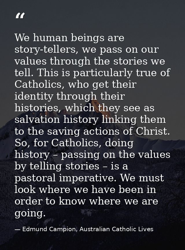 We human beings are story-tellers, we pass on our values through the stories we tell. This is particularly true of Catho — Edmund Campion, Australian Catholic Lives