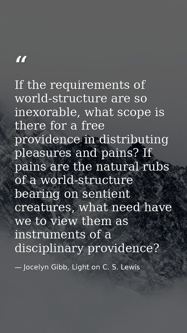 If the requirements of world-structure are so inexorable, what scope is there for a free providence in distributing plea — Jocelyn Gibb, Light on C. S. Lewis