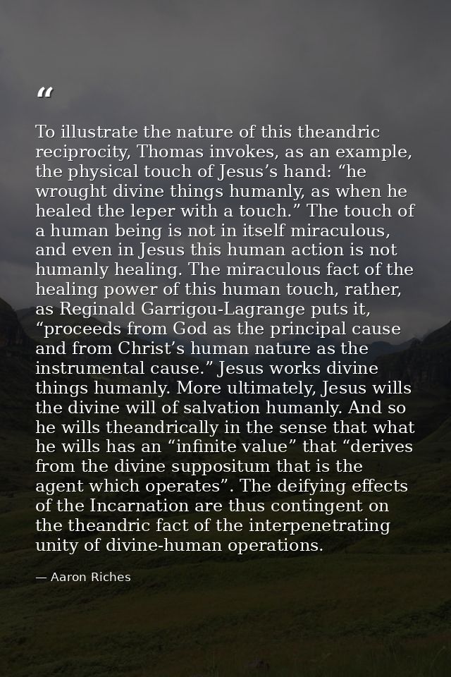 To illustrate the nature of this theandric reciprocity, Thomas invokes, as an example, the physical touch of Jesus’s han — Aaron Riches