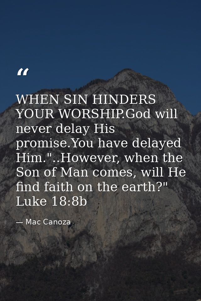 WHEN SIN HINDERS YOUR WORSHIP.God will never delay His promise.You have delayed Him."..However, when the Son of Man come — Mac Canoza