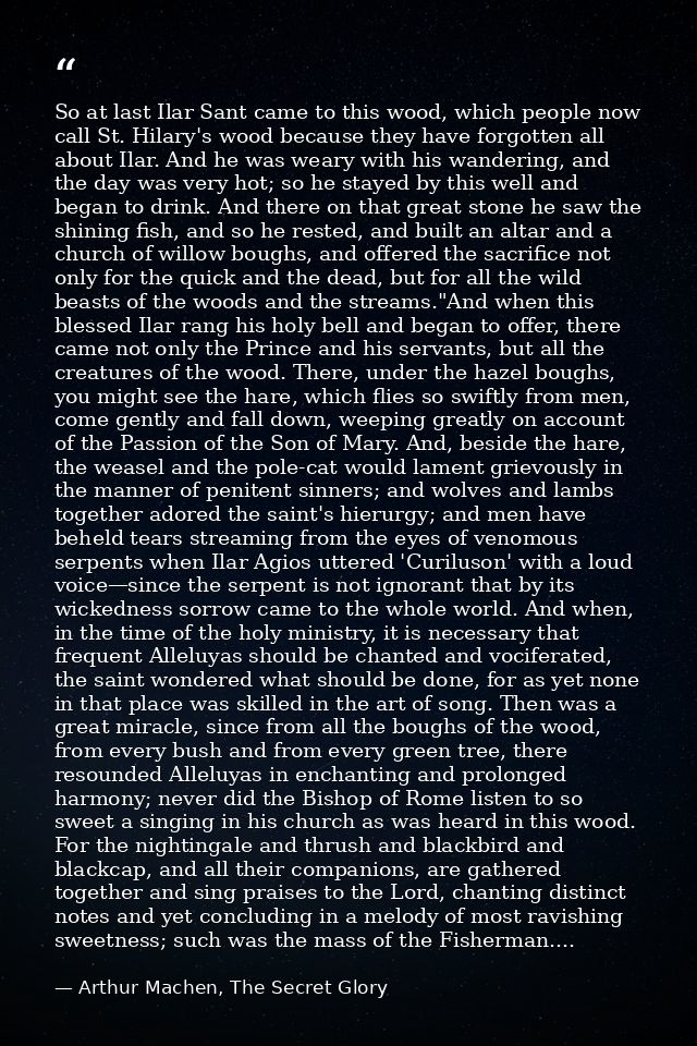 So at last Ilar Sant came to this wood, which people now call St. Hilary's wood because they have forgotten all about Il — Arthur Machen, The Secret Glory