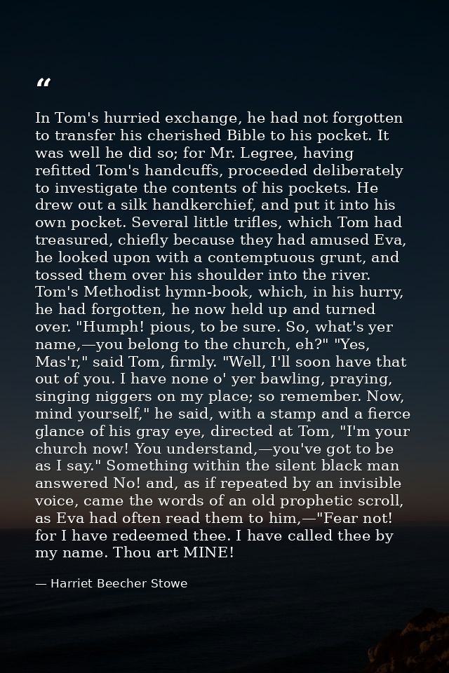In Tom's hurried exchange, he had not forgotten to transfer his cherished Bible to his pocket. It was well he did so; fo — Harriet Beecher Stowe