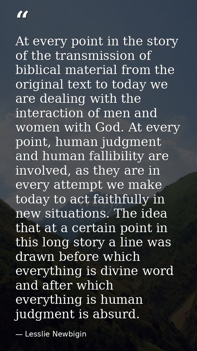 At every point in the story of the transmission of biblical material from the original text to today we are dealing with — Lesslie Newbigin