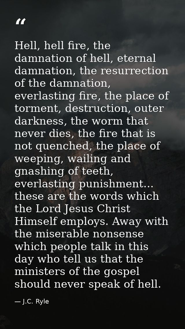 Hell, hell fire, the damnation of hell, eternal damnation, the resurrection of the damnation, everlasting fire, the plac — J.C. Ryle