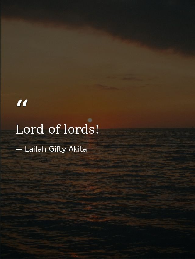 Lord of lords! — Lailah Gifty Akita