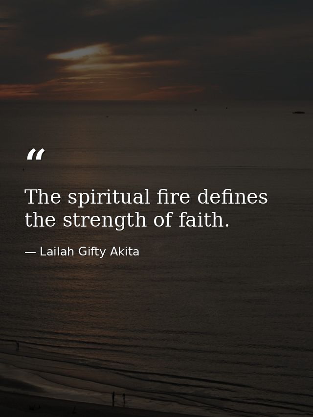 The spiritual fire defines the strength of faith. — Lailah Gifty Akita