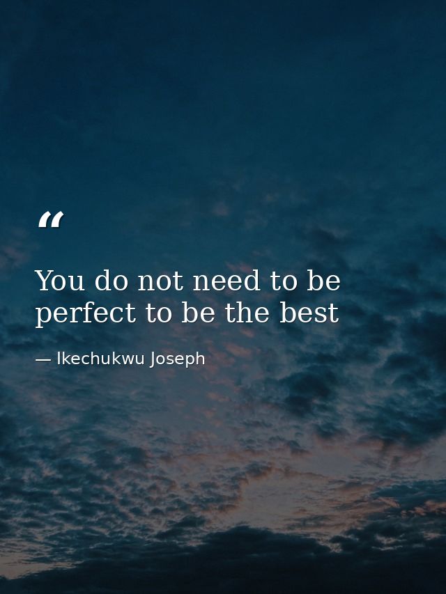 You do not need to be perfect to be the best — Ikechukwu Joseph