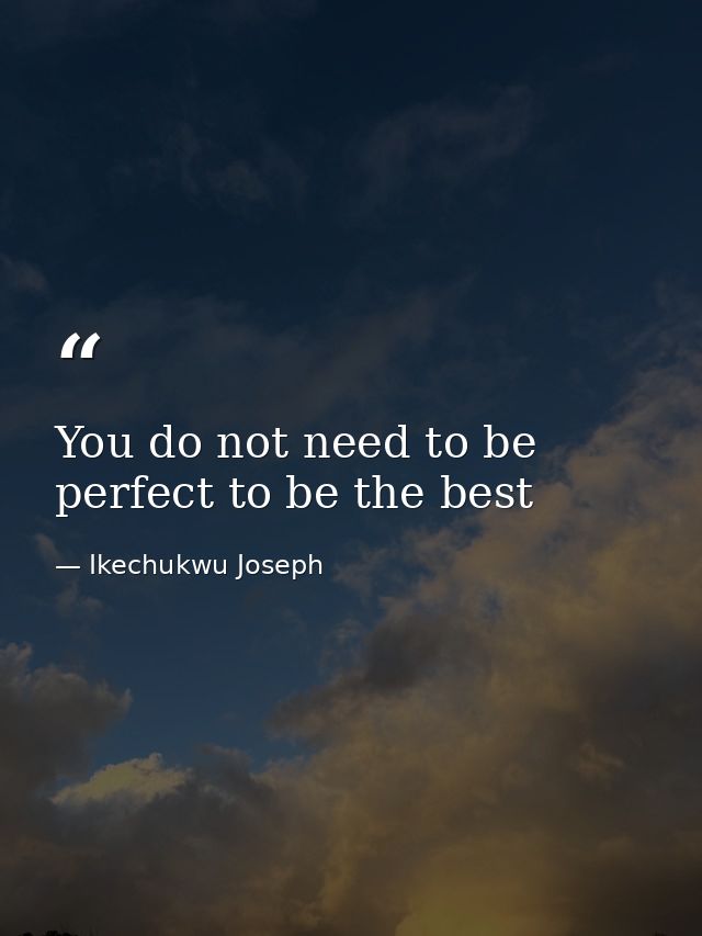 You do not need to be perfect to be the best — Ikechukwu Joseph