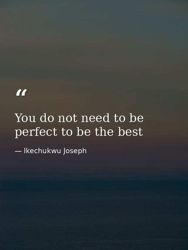 You do not need to be perfect to be the best — Ikechukwu Joseph