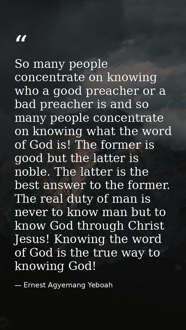 So many people concentrate on knowing who a good preacher or a bad preacher is and so many people concentrate on knowing — Ernest Agyemang Yeboah