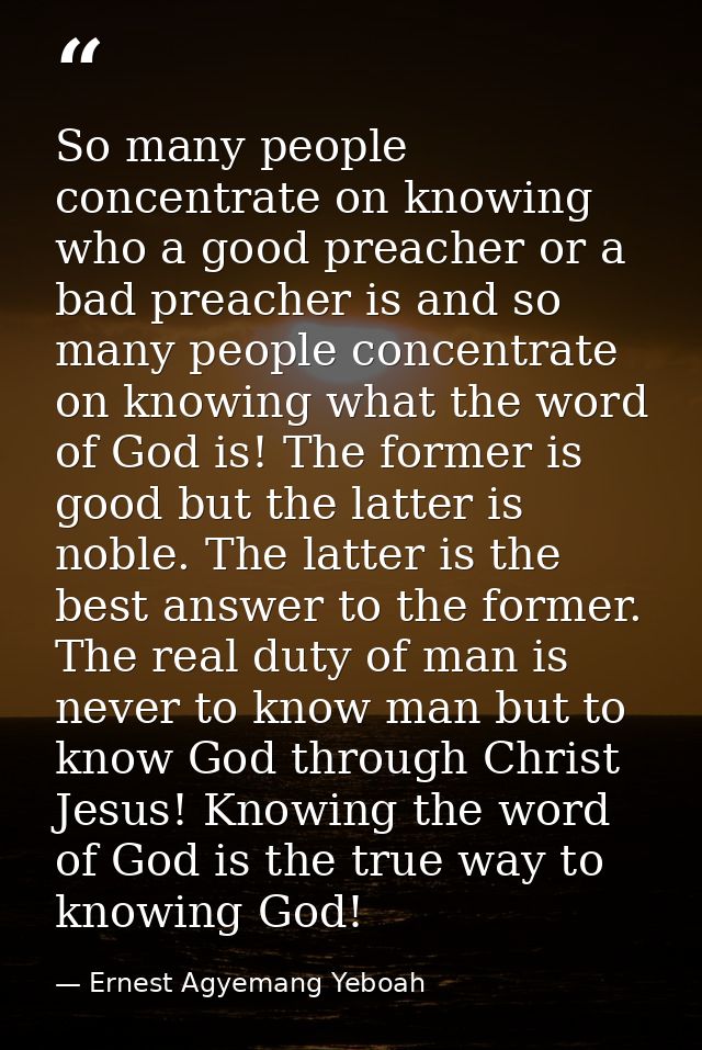 So many people concentrate on knowing who a good preacher or a bad preacher is and so many people concentrate on knowing — Ernest Agyemang Yeboah