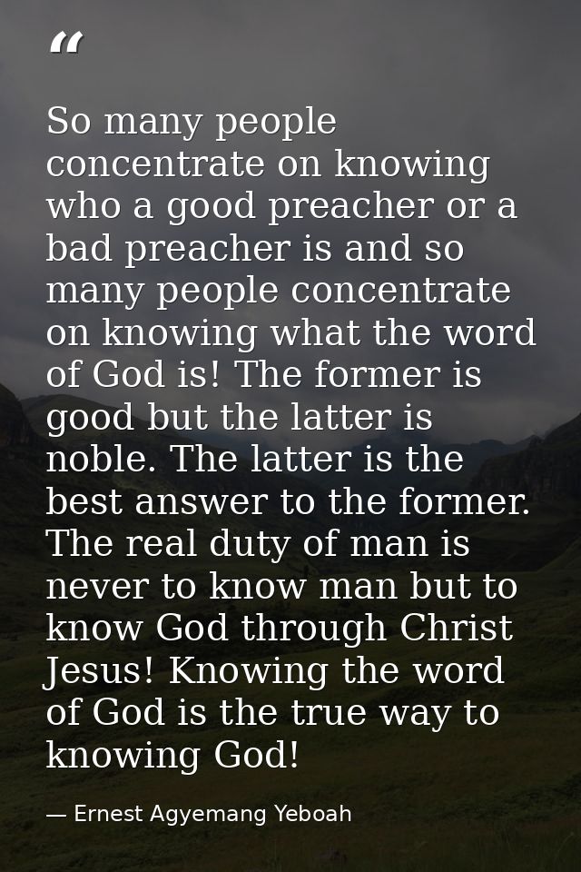 So many people concentrate on knowing who a good preacher or a bad preacher is and so many people concentrate on knowing — Ernest Agyemang Yeboah