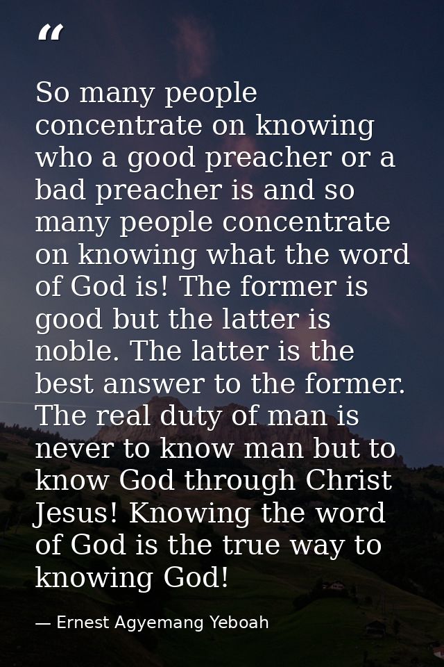 So many people concentrate on knowing who a good preacher or a bad preacher is and so many people concentrate on knowing — Ernest Agyemang Yeboah