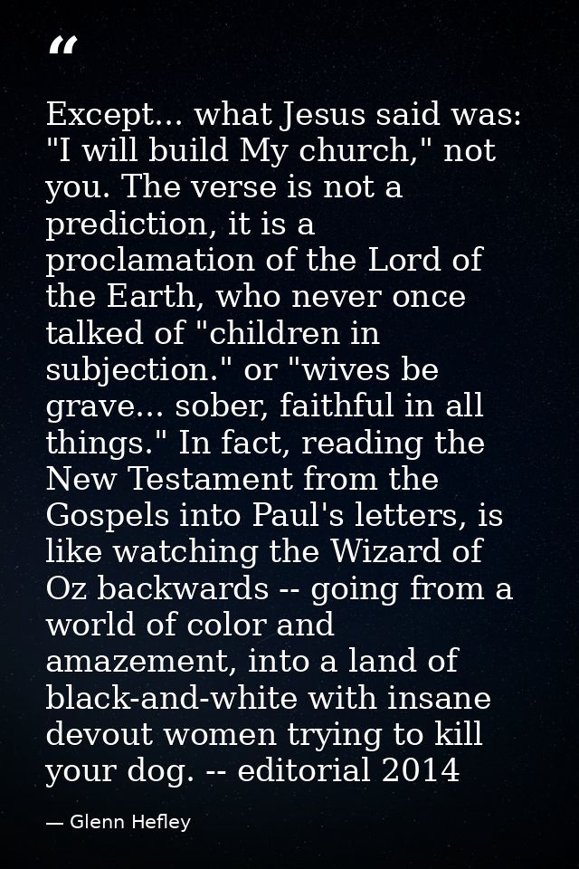 Except... what Jesus said was: "I will build My church," not you. The verse is not a prediction, it is a proclamation of — Glenn Hefley