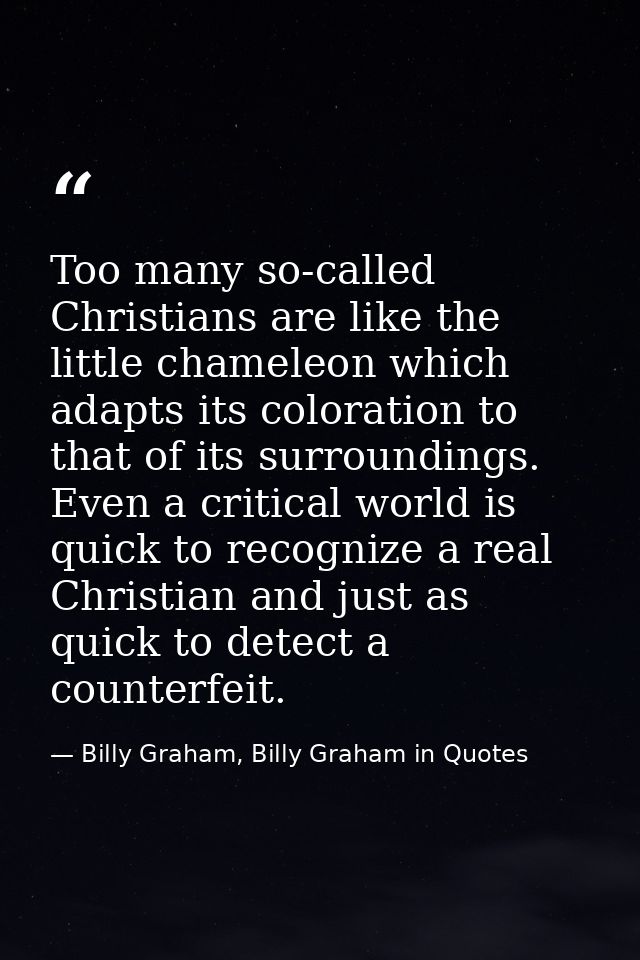 Too many so-called Christians are like the little chameleon which adapts its coloration to that of its surroundings. Eve — Billy Graham, Billy Graham in Quotes
