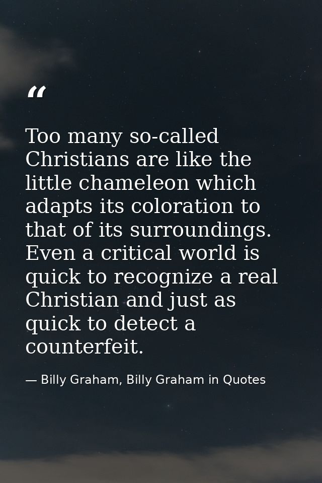 Too many so-called Christians are like the little chameleon which adapts its coloration to that of its surroundings. Eve — Billy Graham, Billy Graham in Quotes