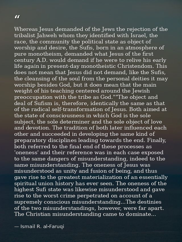 Whereas Jesus demanded of the Jews the rejection of the tribalist Jahweh whom they identified with Israel, the race, the — Ismail R. al-Faruqi