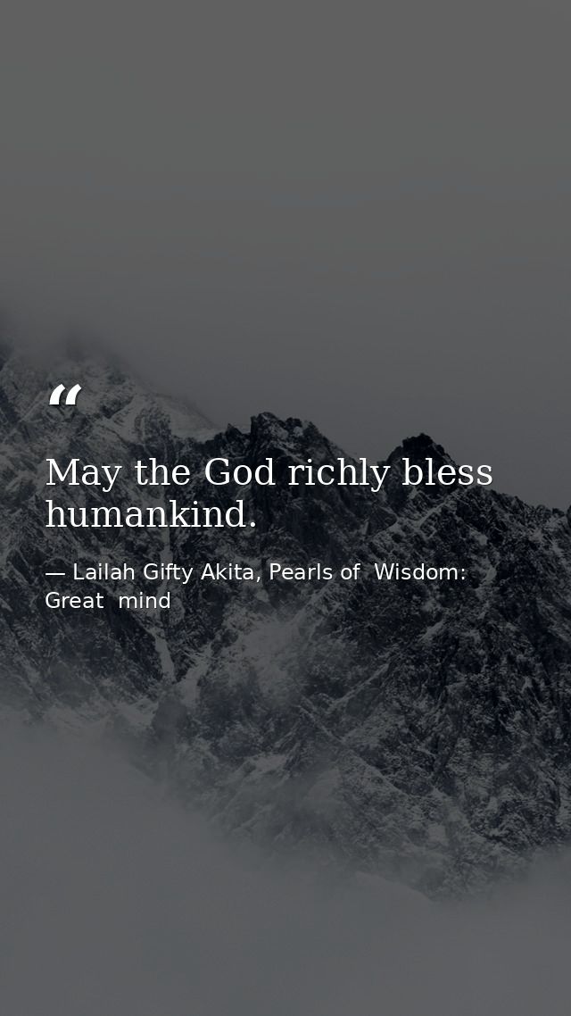 May the God richly bless humankind. — Lailah Gifty Akita, Pearls of  Wisdom: Great  mind