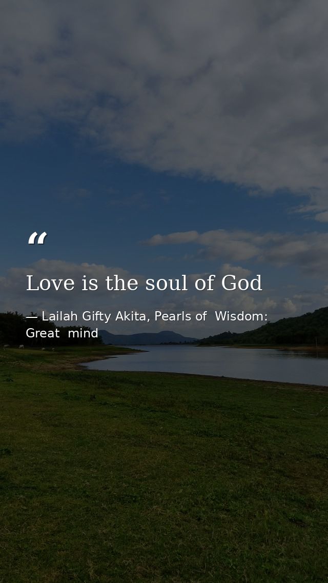 Love is the soul of God — Lailah Gifty Akita, Pearls of  Wisdom: Great  mind