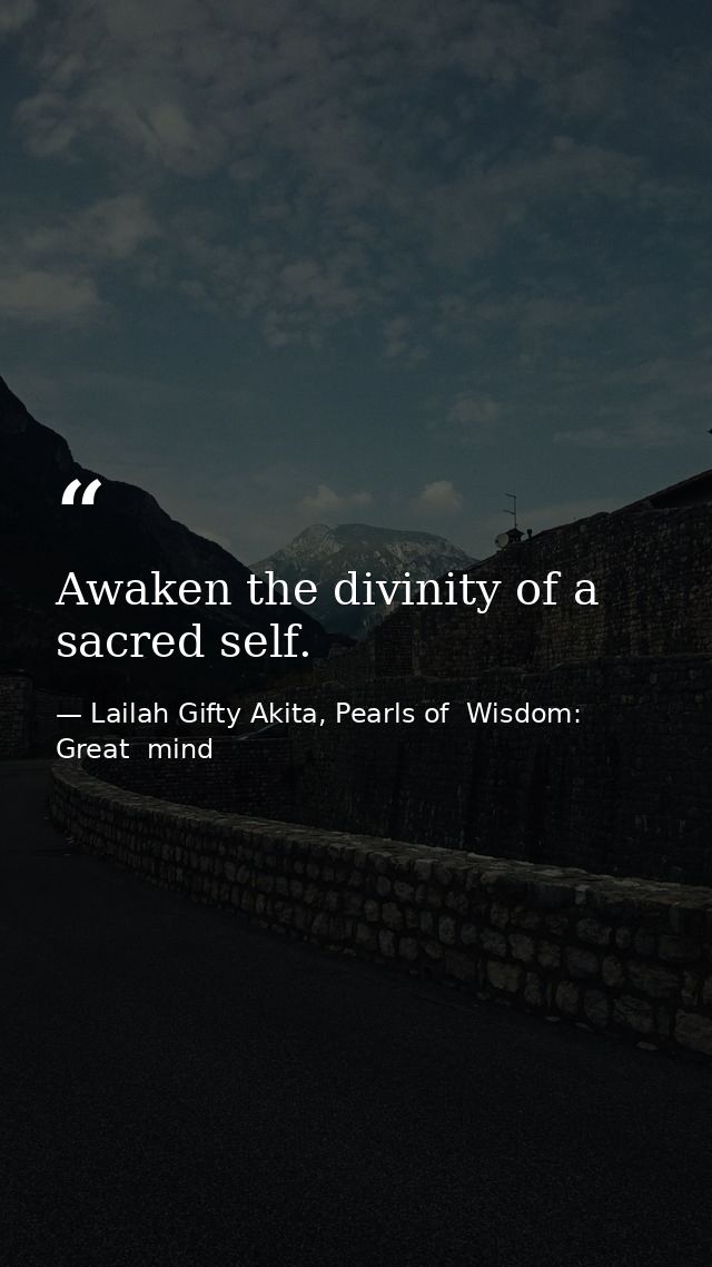 Awaken the divinity of a sacred self. — Lailah Gifty Akita, Pearls of  Wisdom: Great  mind