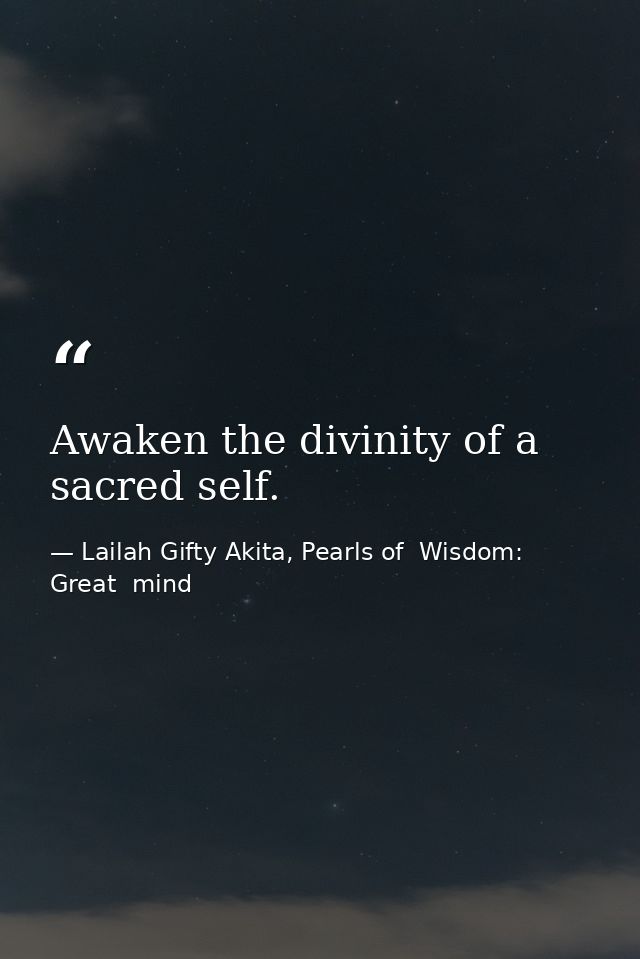 Awaken the divinity of a sacred self. — Lailah Gifty Akita, Pearls of  Wisdom: Great  mind