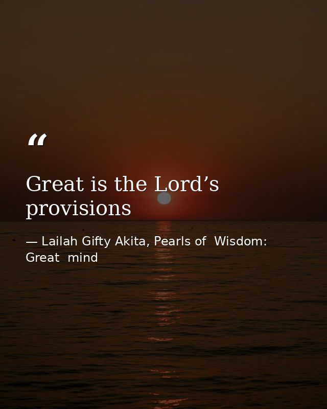 Great is the Lord’s provisions — Lailah Gifty Akita, Pearls of  Wisdom: Great  mind