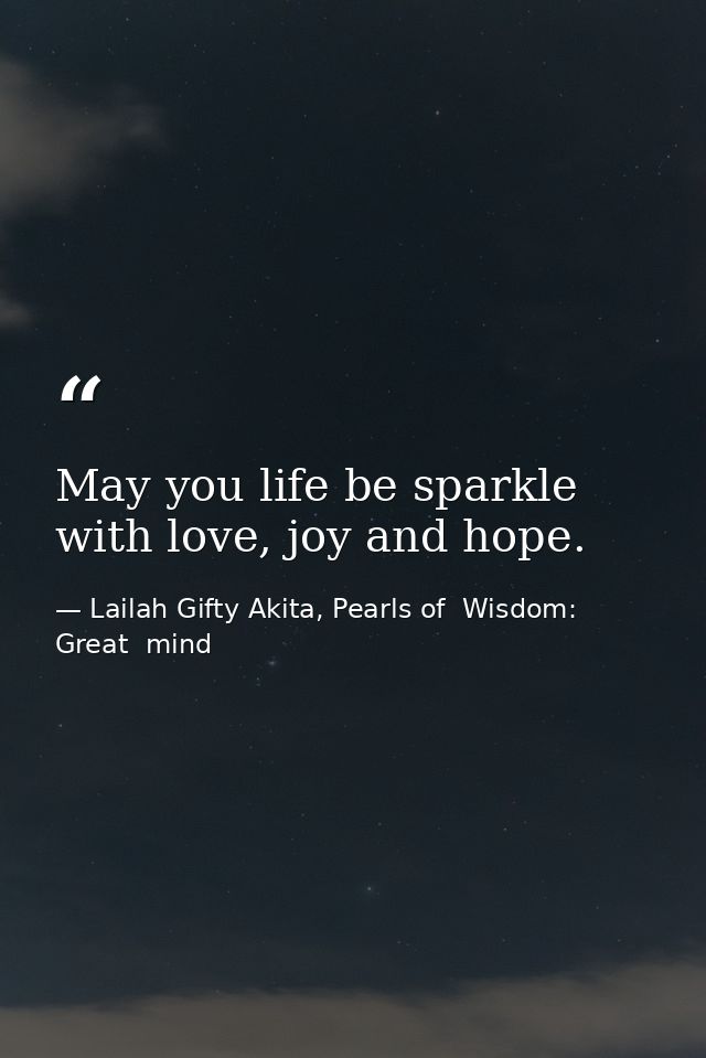 May you life be sparkle with love, joy and hope. — Lailah Gifty Akita, Pearls of  Wisdom: Great  mind