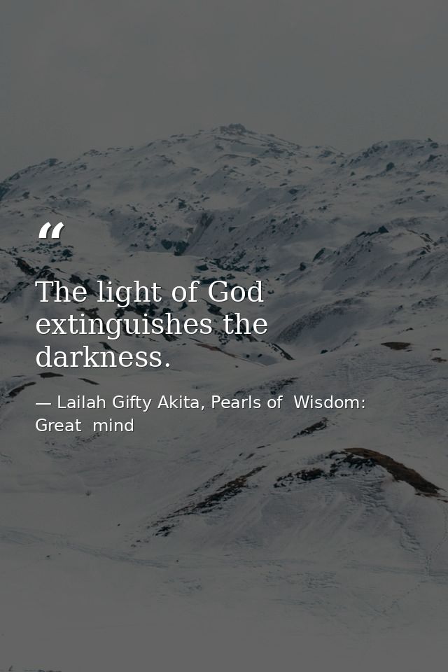 The light of God extinguishes the darkness. — Lailah Gifty Akita, Pearls of  Wisdom: Great  mind