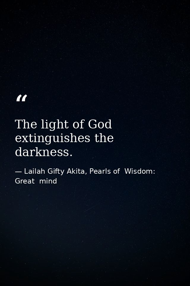The light of God extinguishes the darkness. — Lailah Gifty Akita, Pearls of  Wisdom: Great  mind