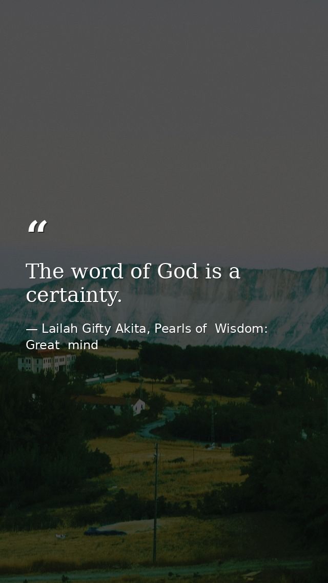 The word of God is a certainty. — Lailah Gifty Akita, Pearls of  Wisdom: Great  mind