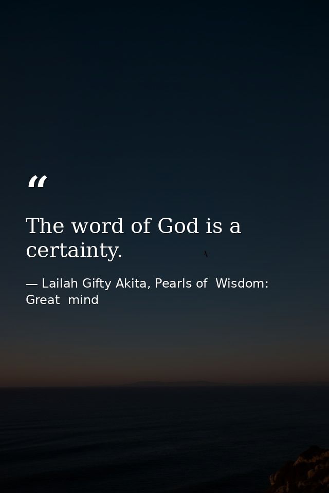 The word of God is a certainty. — Lailah Gifty Akita, Pearls of  Wisdom: Great  mind