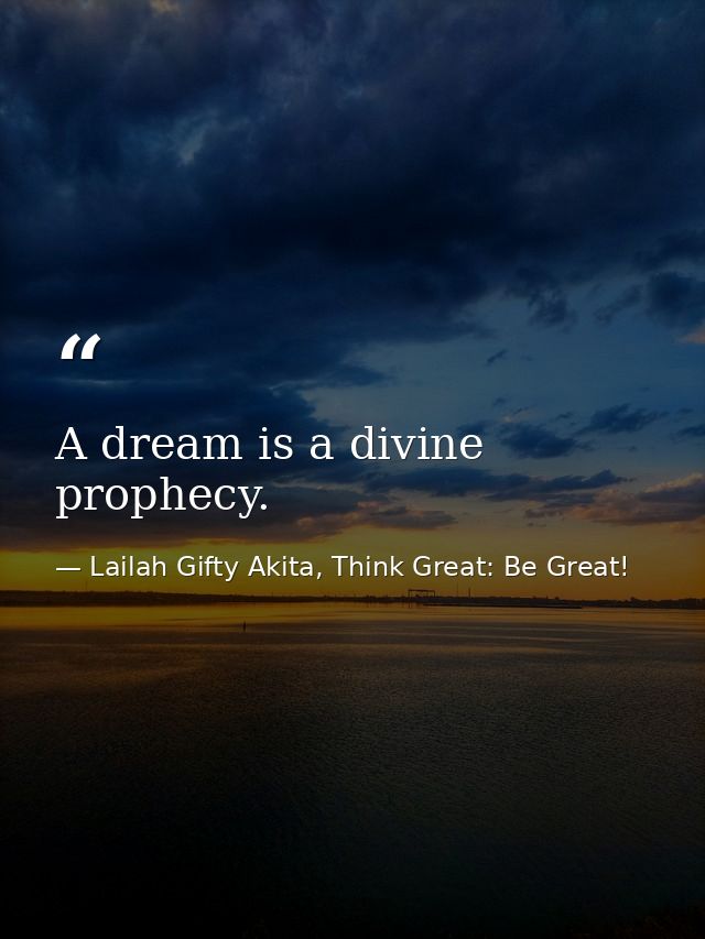 A dream is a divine prophecy. — Lailah Gifty Akita, Think Great: Be Great!