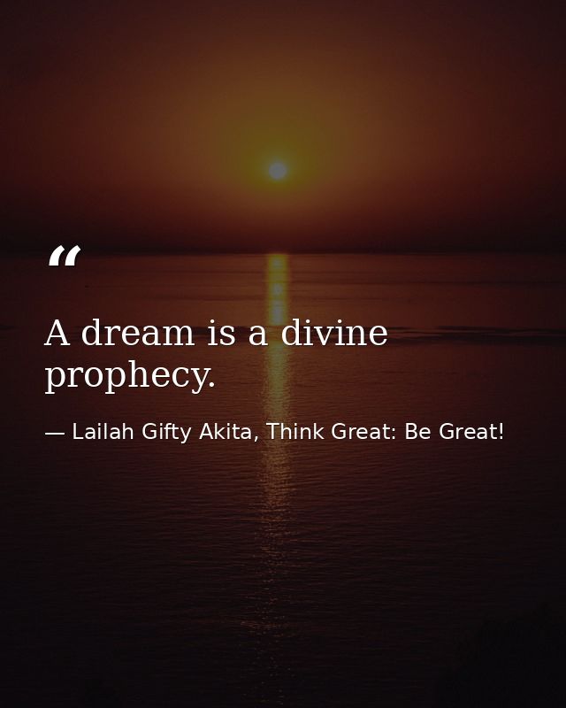 A dream is a divine prophecy. — Lailah Gifty Akita, Think Great: Be Great!